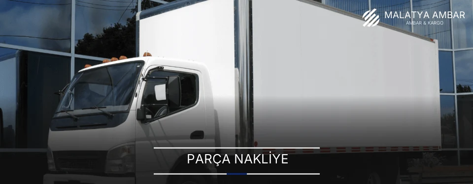 Malatya Parça Nakliye Ambar Firmaları